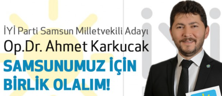 iyi parti samsun milletvekili adayı ahmet karkucak